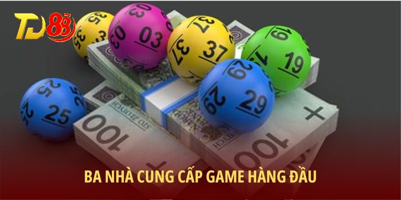 Ba nhà cung cấp game hàng đầu