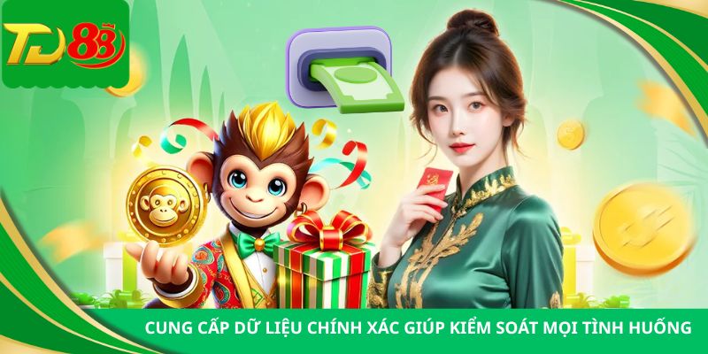 Cung cấp dữ liệu chính xác giúp kiểm soát mọi tình huống