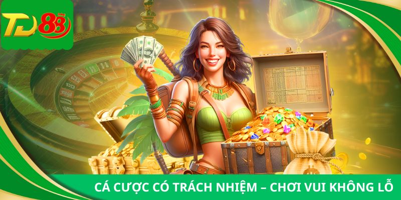 Cá cược có trách nhiệm – Chơi vui không lỗ