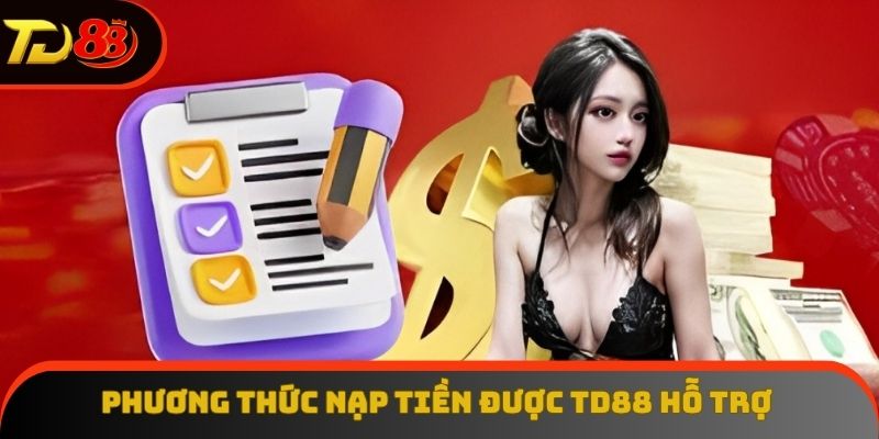 Các kênh nạp tiền TD88 được hỗ trợ hiện nay