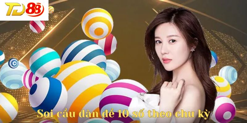 Cách tiến hành soi cầu dàn đề 10 số theo chu kỳ