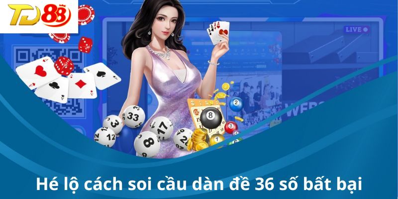 Khám phá cách soi cầu dàn đề 36 số bất bại