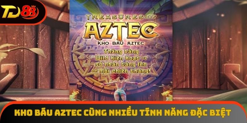 Kho báu Aztec trang bị loạt tính năng đặc biệt