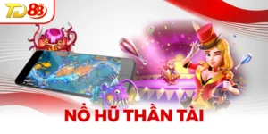 Nổ Hũ Thần Tài TD88 - Săn Jackpot Khủng, Thưởng Cực Lớn