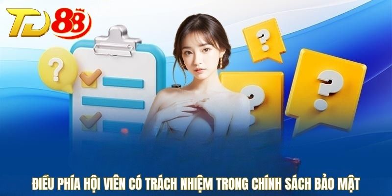 Điều phía hội viên có trách nhiệm trong chính sách bảo mật