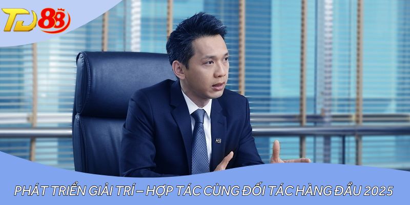 Phát triển giải trí – Hợp tác cùng đối tác hàng đầu 2025